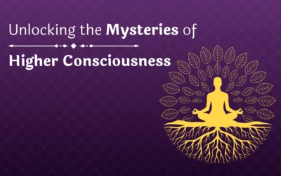 Unlocking the Mysteries of Higher Consciousness