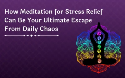 How Meditation for Stress Relief Can Be Your Ultimate Escape From Daily Chaos