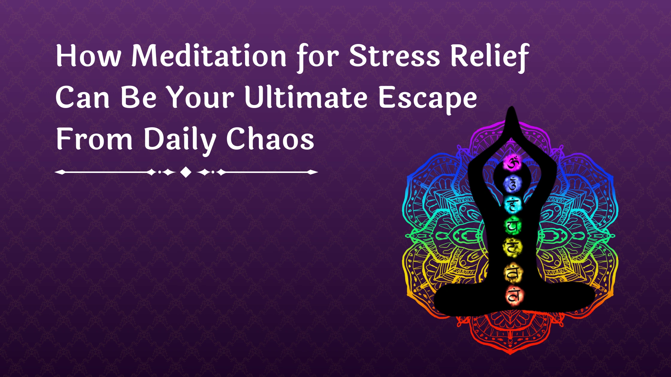 How Meditation for Stress Relief Can Be Your Ultimate Escape From Daily Chaos