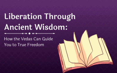 Liberation Through Ancient Wisdom: How the Vedas Can Guide You to True Freedom