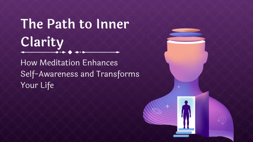 Inner Life Visualization The Path to Inner Clarity: How Meditation Enhances Self-Awareness and ...